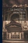 Marcel Henry - Le théâtre à Montréal; propos d'un huron canadien