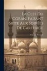 François Bourgade - La Clef Du Coran, Faisant Suite Aux Soirées De Carthage