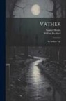 William Beckford, Samuel Henley - Vathek: An Arabian Tale