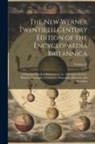 Anonymous - The New Werner Twentieth Century Edition of the Encyclopaedia Britannica: A Standard Work of Reference in Art, Literature, Science, History, Geography
