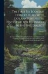 Homer - The First Six Books of Homer's Iliad, With Explanatory Notes, Intended for Beginners in the Epic Dialect: Accompanied With Numerous References to Hadl