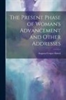Augusta Cooper Bristol - The Present Phase of Woman's Advancement and Other Addresses