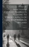 Anonymous - Collection Of Nineteenth Century Pamphlets Relating To Various Aspects Of Education In Ireland; Volume 2