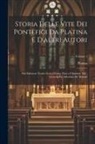 Platina - Storia Delle Vite Dei Pontefici Da Platina E D'altri Autori: Dal Salvatore Nostro Gesu Christo, Fino a Clemente Xiii., Corretta Ed Adornata De' Ritrat