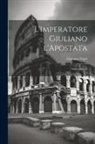 Gaetano Negri - L'imperatore Giuliano l'Apostata: Studio storico