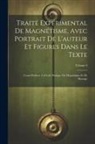 Anonymous - Traité Expérimental De Magnétisme, Avec Portrait De L'auteur Et Figures Dans Le Texte: Cours Professé À L'école Pratique De Magnétisme Et De Massage