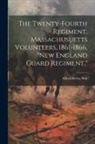 Alfred Seelye Roe - The Twenty-Fourth Regiment, Massachusuetts Volunteers, 1861-1866, "New England Guard Regiment,"
