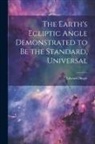 Edward Dingle - The Earth's Ecliptic Angle Demonstrated to Be the Standard, Universal
