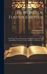 Flavius Josephus, William Whiston - The Works Of Flavius Josephus ...: With Three Dissertations Concerning Jesus Christ, John The Baptist, James The Just, God's Command To Abraham, Etc