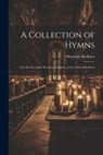 Moravian Brethren - A Collection of Hymns: For the Use of the Protestant Church, of the United Brethren