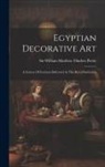William Matthew Flinders Petrie - Egyptian Decorative Art: A Course Of Lectures Delivered At The Royal Institution