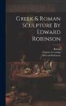 Boston, Charles G Loring, Museum Of Fine Arts - Greek & Roman Sculpture By Edward Robinson