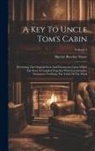 Harriet Beecher Stowe - A Key To Uncle Tom's Cabin: Presenting The Original Facts And Documents Upon Which The Story Is Founded Together With Corroborative Statements Ver
