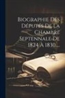 Anonymous - Biographie Des Députés De La Chambre Septennale De 1824 À 1830