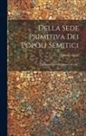 Ignazio Guidi - Della Sede Primitiva Dei Popoli Semitici: Memoria Del Socio Ignazio Guidi