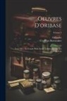 Ulco Cats Bussemaker, Oribasius - Oeuvres D'oribase: Texte Grec, En Grande Partie Inédit, Collationnée Sur Les Manuscrits; Volume 4