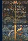 Homer, Richard Payne Knight - Carmina Homerica, Ilias Et Odyssea: A Rhapsodorum Interpolationibus Repurgata, Et in Pristinam Formam, Quatenus Recuperanda Esset, Tam E Veterum Monum
