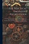 Anonymous - The Practical Engineer's Pocket Guide: Containing a Concise Treatise On the Nature and Application of Mechanical Forces; Action of Gravity; the Elemen