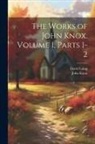 John Knox, David Laing - The Works of John Knox, Volume 1, parts 1-2