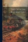 Anonymous - The Official Railway List: A Complete Directory of the Presidents, Vice Presidents, General Managers and Assistants ... of Railways in North Amer