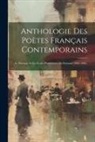 Anonymous - Anthologie Des Poètes Français Contemporains: Le Parnasse Et Les Écoles Postérieures Au Parnasse (1866-1906)