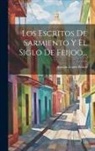 Antolín López Peláez - Los Escritos De Sarmiento Y El Siglo De Feijoo