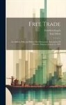 Friedrich Engels, Karl Marx - Free Trade: An Address Delivered Before The Democratic Association Of Brussels, Belgium, January 9, 1848