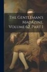 Anonymous - The Gentleman's Magazine, Volume 62, part 1