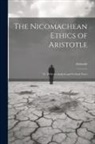 Aristotle - The Nicomachean Ethics of Aristotle: Tr. With an Analysis and Critical Notes