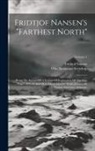 Fridtjof Nansen, Otto Neumann Sverdrup - Fridtjof Nansen's "farthest North": Being The Record Of A Voyage Of Exploration Of The Ship 'fram' 1893-96 And Of A Fifteen Months' Sleigh Journey By