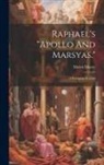 Morris Moore - Raphael's "apollo And Marsyas.": A European Scandal