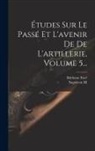 Ildefonse Favé, Napoleon III (Emperor of the French) - Études Sur Le Passé Et L'avenir De De L'artillerie, Volume 5