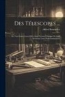 Alfred Bonnardot - Des Télescopes ...: De Tout Genre, Leurs Effets, Leur Théorie, L'epoque De Leur Invention, Leurs Perfectionnements