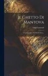 Luigi Carnevali - Il Ghetto Di Mantova: Con Appendice Sui Medici Ebrei