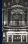 Victor Hugo - Maria De Inglaterra: Drama En Taes [sic] Jornadas