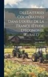 Jules Bidaud - Des Laiteries Coopératives Dans L'ouest De La France (étude D'économie Rurale)