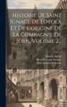 Daniello Bartoli, Pieter Balthazar Bouttats, Saint Ignatius de Loyola (S J - Histoire De Saint Ignace De Loyola Et De L'origine De La Compagnie De Jésus, Volume 2