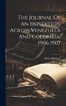 Hiram Bingham - The Journal Of An Expedition Across Venezuela And Colombia, 1906 1907