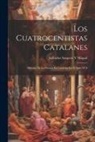 Salvador Sanpere Y Miquel - Los Cuatrocentistas Catalanes: Historia De La Pintura En Cataluña En El Siglo XVI