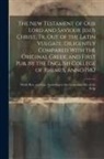 Anonymous - The New Testament of Our Lord and Saviour Jesus Christ, Tr. Out of the Latin Vulgate; Diligently Compared With the Original Greek; and First Pub. by t