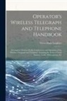 Victor Hugo Laughter - Operator's Wireless Telegraph and Telephone Handbook: A Complete Treatise On the Construction and Operation of the Wireless Telegraph and Telephone, I