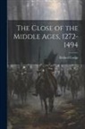 Richard Lodge - The Close of the Middle Ages, 1272-1494