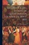 Juan María Balbontín - Estadística Del Estado De Querétaro En Los Años De 1854 Y 1855