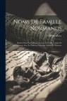 Henri Moisy - Noms De Famille Normands: Étudiés Dans Leurs Rapports Avec La Vieille Langue Et Spécialement Avec Le Dialecte Normand Ancien Et Moderne