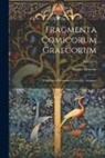 August Meineke - Fragmenta Comicorum Graecorum: Fragmenta Poetarum Comoediae Antiquae; Volume 1
