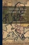 Palat - Histoire De La Guerre De 1870-1871 ...: Les Deux Adversaires. Premières Opérations. 1902