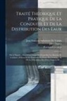 Jean François Aubuisson De Voisins, Jules Dupuit, Raymond Genieys - Traité Théorique Et Pratique De La Conduite Et De La Distribution Des Eaux: Par J. Dupuit ... Suivi D'un Extrait De L'essai Sur Les Moyens De Conduire