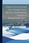 Vicente De La Fuente, Benito Jerónimo Feijoo - Obras Escogidas Del Padre Fray Benito Jerónimo Feijoo Y Montenegro