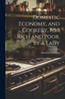 Domestic Economy - Domestic Economy, and Cookery, for Rich and Poor, by a Lady