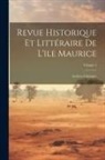 Anonymous - Revue Historique Et Littéraire De L'ile Maurice: Archives Coloniales; Volume 1